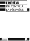 L’imprévu – Du centre à la périphérie
