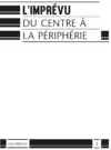 L’imprévu – Du centre à la périphérie