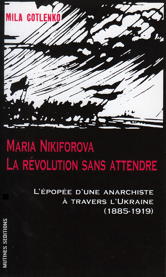 Mila Cotlenko / Maria Nikiforova, la révolution sans attendre